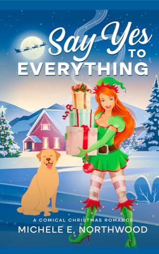 Say Yes to Everything: A Comical Christmas Romance