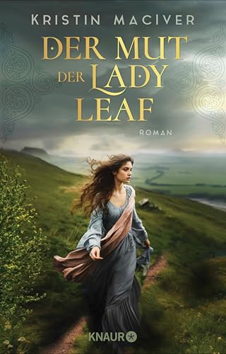 Der Mut der Lady Leaf: Roman | Band 3 der gefühlvollen Liebesroman-Reihe in den schottischen Highlands | Kann Leaf vertrauen lernen? (Celtic Dreams)