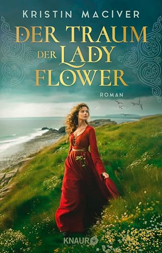 Der Traum der Lady Flower: Roman | Der Auftakt der historischen Liebesroman-Reihe inmitten der schottischen Highlands (Celtic Dreams 1)