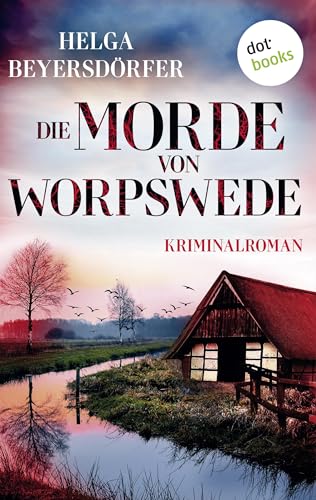 Die Morde von Worpswede: Kriminalroman | Packende Regio-Spannung inmitten des Teufelsmoors