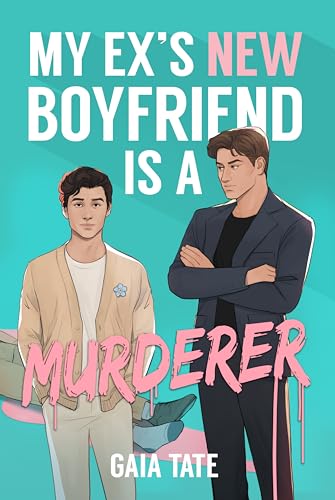 My Ex’s New Boyfriend is a Murderer: MM Romantic Comedy Thriller (Miles & Kieran Book 1)