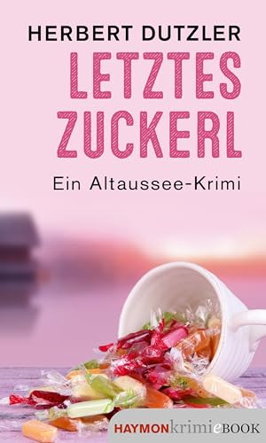Letztes Zuckerl: Ein Altaussee-Krimi (Gasperlmaier-Krimis 11)
