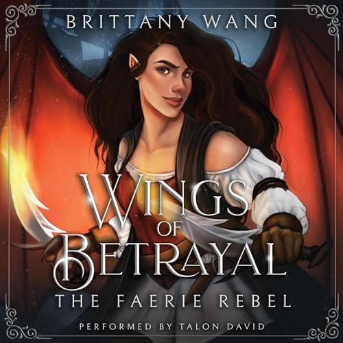 Wings of Betrayal: The Faerie Rebel: On Wings of Ash and Dust, Book 1