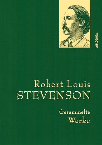 Robert Louis Stevenson, Gesammelte Werke: Gebunden in feingeprägter Leinenstruktur auf Naturpapier. Mit Goldprägung (Anaconda Gesammelte Werke 46)
