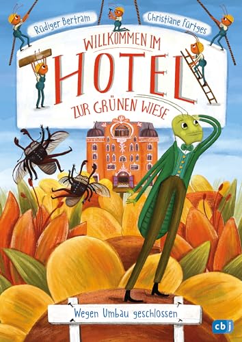 Willkommen im Hotel Zur Grünen Wiese - Wegen Umbau geschlossen: Insektenabenteuer zum Vorlesen ab 6 Jahren (Reihe: Willkommen im Hotel zur grünen Wiese 2)