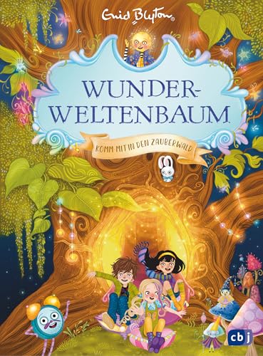 Wunderweltenbaum - Komm mit in den Zauberwald: Fantastischer Reihenstart von der Autorin der Fünf Freunde (Die Wunderweltenbaum-Reihe 1)
