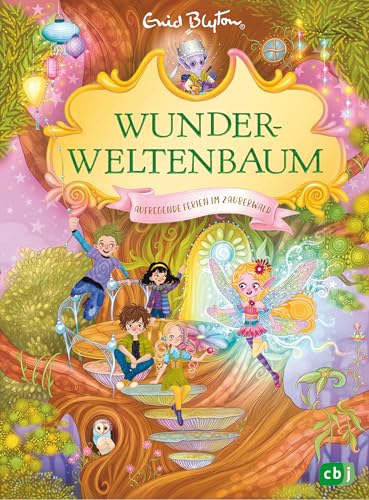 Wunderweltenbaum - Aufregende Ferien im Zauberwald: Fortsetzung der fantastischen Reihe von der Autorin der Fünf Freunde (Die Wunderweltenbaum-Reihe 2)