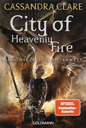 City of Heavenly Fire: Chroniken der Unterwelt 6 (Die Chroniken der Unterwelt)
