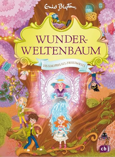 Wunderweltenbaum - Das Geheimnis des Zauberwaldes: Fortsetzung der fantastischen Reihe von der Autorin der Fünf Freunde (Die Wunderweltenbaum-Reihe 3)