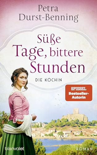 Süße Tage, bittere Stunden: Die Köchin - Roman (Die Köchinnen-Reihe 3)