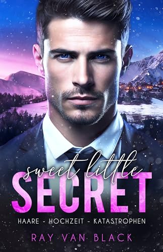 Sweet little Secret - Haare, Hochzeit, Katastrophen: Gay Romance (Small Town Secrets 1)