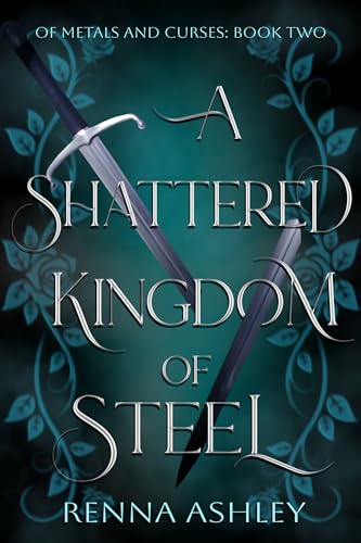 A Shattered Kingdom of Steel: A Reluctant Allies Fantasy Romance (Of Metals and Curses Book 2)