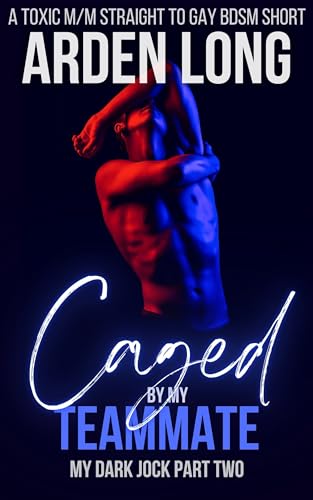 Caged By My Teammate : A Toxic M/M Straight To Gay BDSM Short (My Dark Jock Series Book 2)