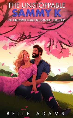 The Unstoppable Sammy K: A Forced Proximity, Frenemies-to-Lovers Romantic Comedy (Unforgettable Billionaire Brothers Book 2)