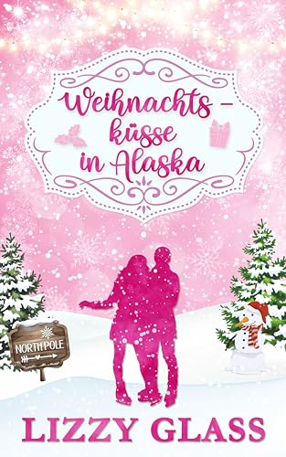 Weihnachtsküsse in Alaska: Weihnachtlicher Liebesroman (Alaska Love 2)
