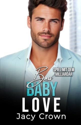 Boss Baby Love: Spiel mit dem Milliardär (Unexpected Love Stories 7)