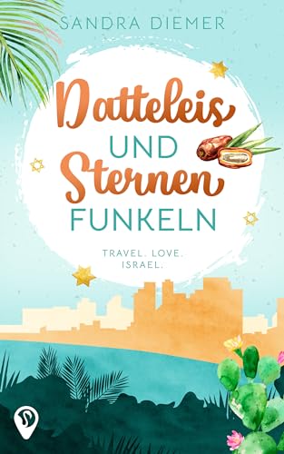 Datteleis und Sternenfunkeln: Ein Israel-Liebesroman (Weltweit verliebt)