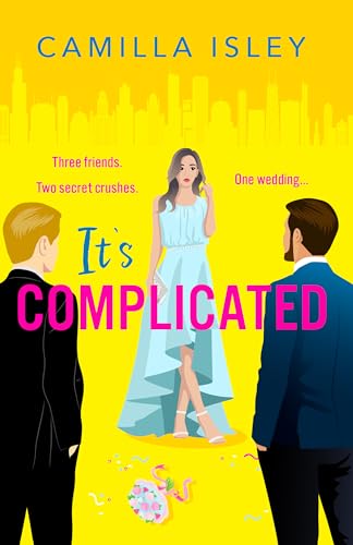 It's Complicated: A completely hilarious friends-to-lovers romantic comedy from Camilla Isley