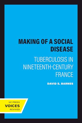 The Making of a Social Disease: Tuberculosis in Nineteenth-Century France