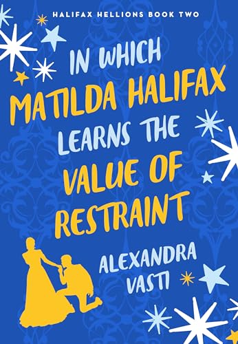 In Which Matilda Halifax Learns the Value of Restraint (Halifax Hellions Book 2)