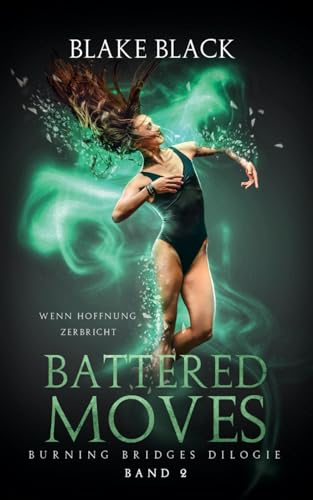 Battered Moves: Wenn Hoffnung zerbricht (Burning Bridges Dilogie, Band 2)