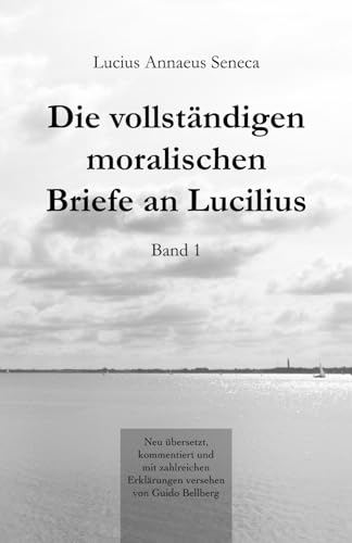 Die vollständigen moralischen Briefe an Lucilius: Band I