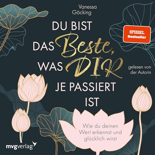 Du bist das Beste, was dir je passiert ist: Wie du deinen Wert erkennst und glücklich wirst. Erfüllung und Glück im Leben durch Selbstliebe, Selbstreflexion und Selbstbewusstsein.