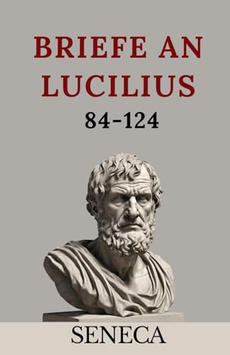 Briefe an Lucilius: 84-124 (übersetzt)