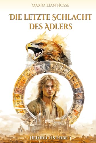 Die letzte Schlacht des Adlers: Heinrichs Erbe 3 - Das mitreißende Ende der Trilogie | Spannende Fantasy aus Deutschland