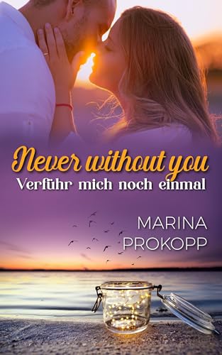 Never without you - Verführ mich noch einmal (Loved by the billionaire 2)