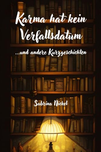 Karma hat kein Verfallsdatum: ...und andere Kurzgeschichten