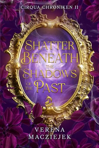 Shatter beneath the Shadows of the Past (Cirqua Chroniken, Band 2)