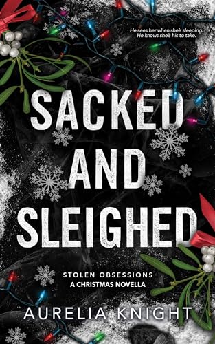 Sacked and Sleighed: A Stolen Obsessions Christmas Novella