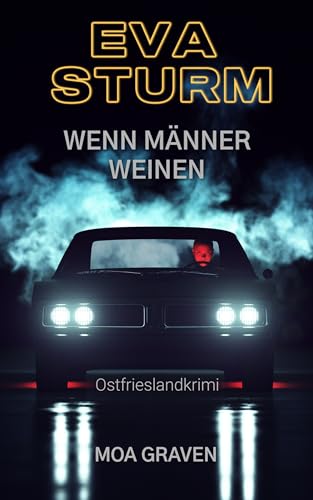EVA STURM Wenn Männer weinen: Ostfrieslandkrimi (Eva Sturm ermittelt 30)