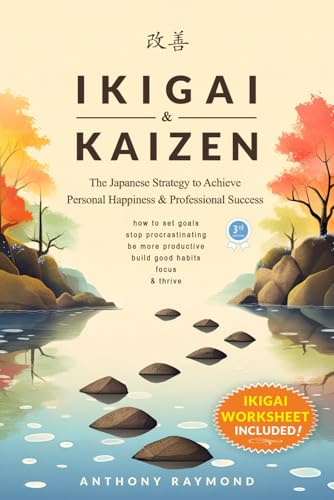 Ikigai & Kaizen: The Japanese Strategy to Achieve Personal Happiness and Professional Success (How to set goals, stop procrastinating, be more productive, build good habits, focus, & thrive)