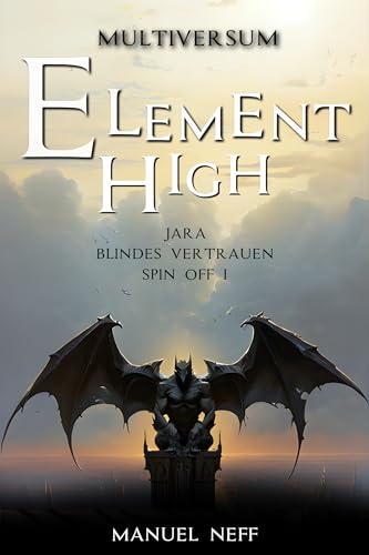 Element High - Multiversum – Spin Off 1 – Jara Blindes Vertrauen: Ein magisches Krimi-Abenteuer dreier bester magischer Freundinnen. Young adult fantasy. ... High - Die Schule der magischen Kinder)