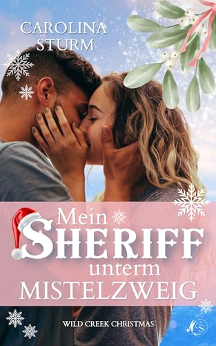 Mein Sheriff unterm Mistelzweig: Wild Creek Christmas - Liebesroman mit Herz und Humor