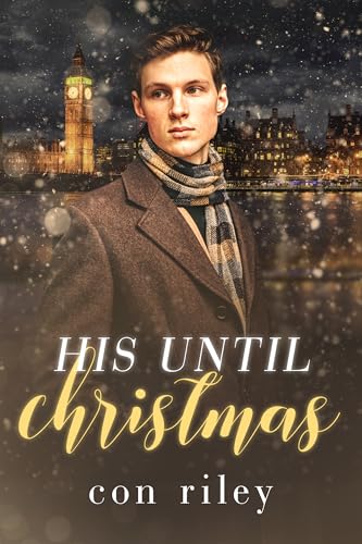 His Until Christmas (Con Riley's Christmas Collection)