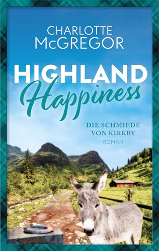 Highland Happiness - Die Schmiede von Kirkby: Eine Schottland-Romanze in den malerischen Highlands.