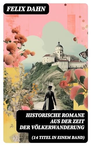 Historische Romane aus der Zeit der Völkerwanderung (14 Titel in einem Band)