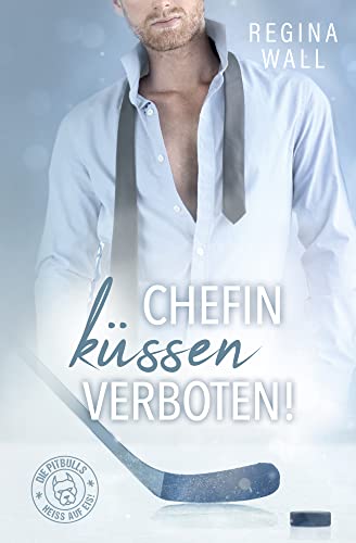 Chefin küssen verboten! (Die Pitbulls – heiß auf Eis! 3)