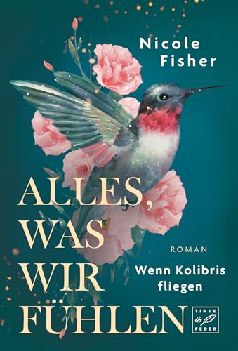 Alles, was wir fühlen (Wenn Kolibris fliegen 1)