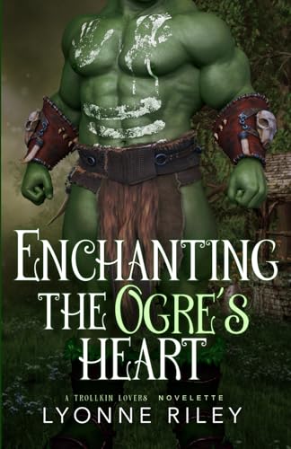 Enchanting the Ogre's Heart (Trollkin Lovers)