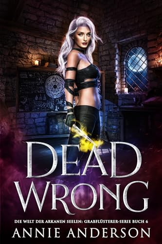 Dead Wrong (Die Welt der Arkanen Seelen: Grabflüsterer 6)