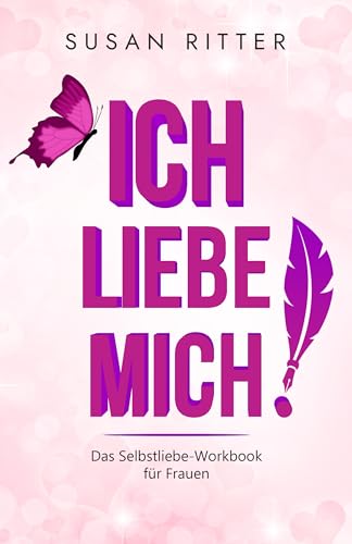 Ich liebe mich.: Das Selbstliebe-Workbook für Frauen (Blockaden lösen 1)