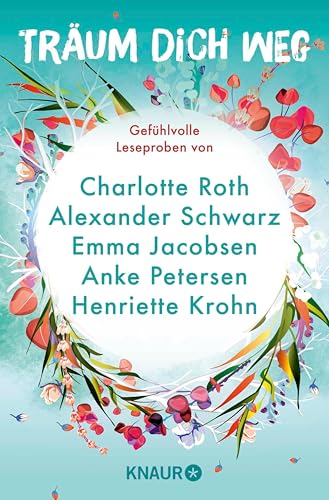 Träum dich weg: Sehnsucht bei Knaur #07: Ausgewählte Leseproben von Charlotte Roth, Emma Jacobsen, Henriette Krohn u.v.m.