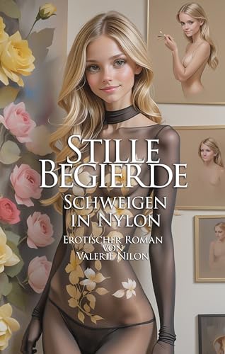 Stille Begierde: Schweigen in Nylon | Erotischer Roman (Stille Begierde | Erotischer Roman 1)