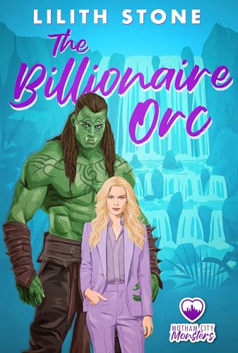 The Billionaire Orc: A steamy and sweet monster romance (Motham City Monsters Book 3)