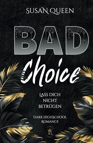 BAD Choice: Lass dich nicht betrügen (Dark Highschool Romance) (BAD Trilogie, Band 1)