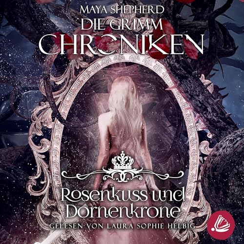 Rosenkuss und Dornenkrone: Die Grimm-Chroniken 15